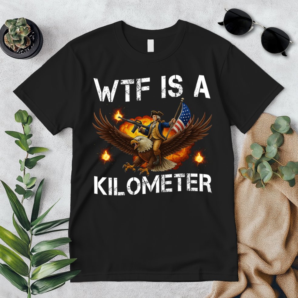 WTF Is A Kilometer Funny Patriotic American Freedom  Premium T-Shirt