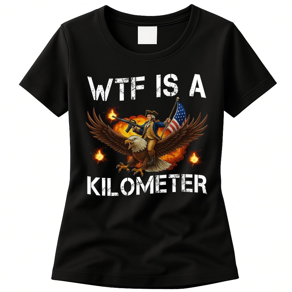 WTF Is A Kilometer Funny Patriotic American Freedom  Womens T-Shirt