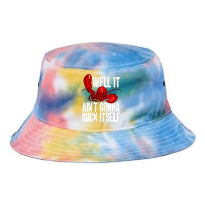 Well It Aint Gonna Suck Itself Lobster Seafood Lover Tie Dye Newport Bucket Hat