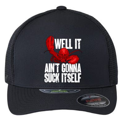Well It Aint Gonna Suck Itself Lobster Seafood Lover Flexfit Unipanel Trucker Cap