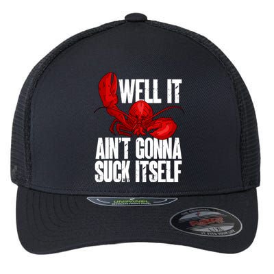 Well It Aint Gonna Suck Itself Lobster Seafood Lover Flexfit Unipanel Trucker Cap