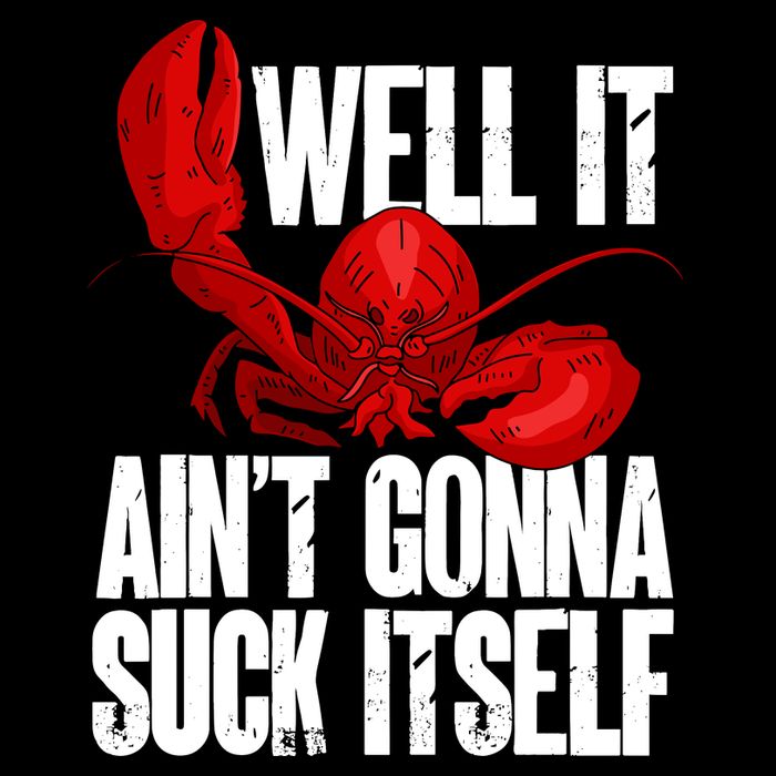 Well It Aint Gonna Suck Itself Lobster Seafood Lover Flexfit Unipanel Trucker Cap