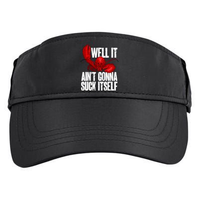 Well It Aint Gonna Suck Itself Lobster Seafood Lover Adult Drive Performance Visor