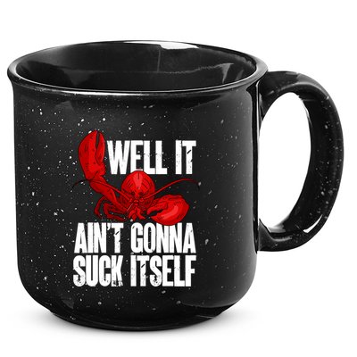 Well It Aint Gonna Suck Itself Lobster Seafood Lover 15oz Campfire Ceramic Mug