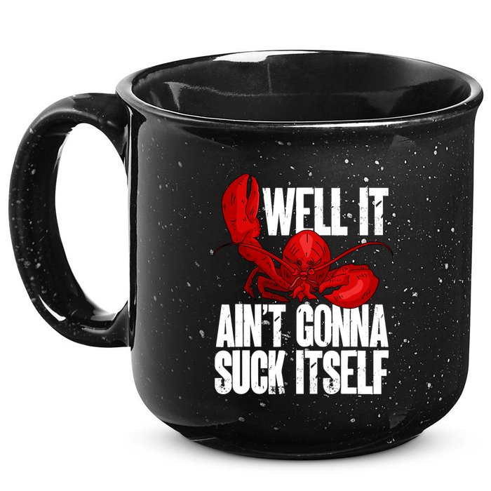Well It Aint Gonna Suck Itself Lobster Seafood Lover 15oz Campfire Ceramic Mug