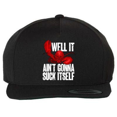Well It Aint Gonna Suck Itself Lobster Seafood Lover Wool Snapback Cap