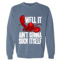 Well It Aint Gonna Suck Itself Lobster Seafood Lover Garment-Dyed Sweatshirt