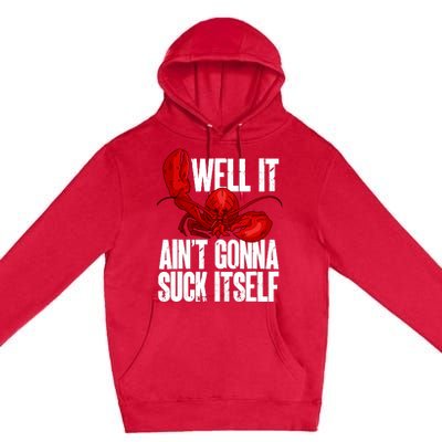 Well It Aint Gonna Suck Itself Lobster Seafood Lover Premium Pullover Hoodie