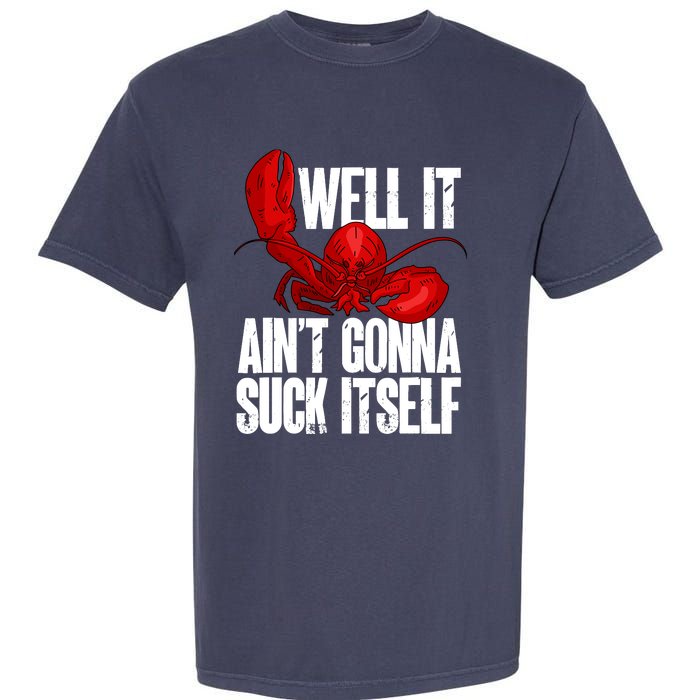 Well It Aint Gonna Suck Itself Lobster Seafood Lover Garment-Dyed Heavyweight T-Shirt