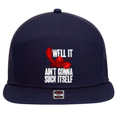 Well It Aint Gonna Suck Itself Lobster Seafood Lover 7 Panel Mesh Trucker Snapback Hat