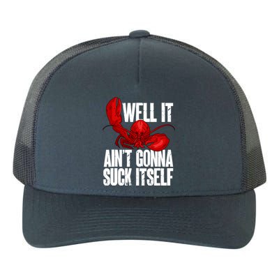 Well It Aint Gonna Suck Itself Lobster Seafood Lover Yupoong Adult 5-Panel Trucker Hat