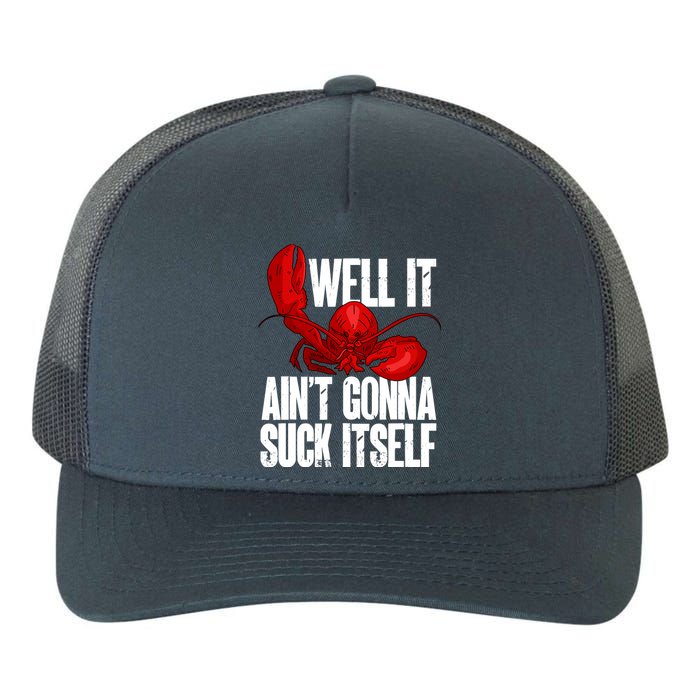 Well It Aint Gonna Suck Itself Lobster Seafood Lover Yupoong Adult 5-Panel Trucker Hat