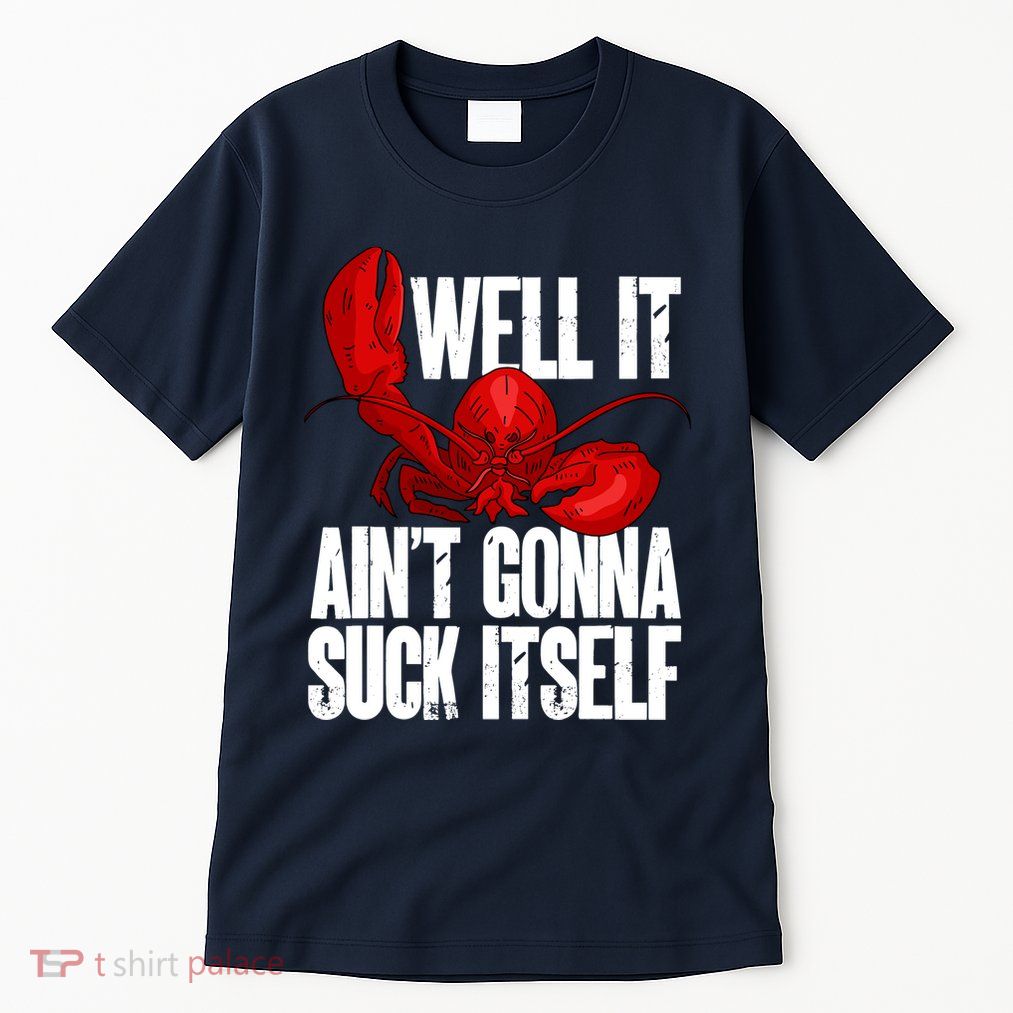 Well It Aint Gonna Suck Itself Lobster Seafood Lover Tall T-Shirt