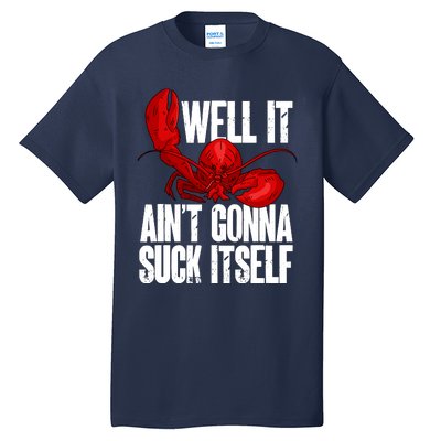 Well It Aint Gonna Suck Itself Lobster Seafood Lover Tall T-Shirt