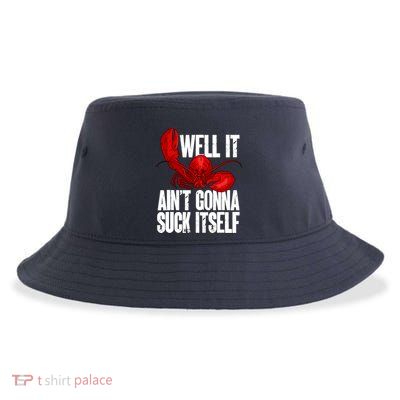 Well It Aint Gonna Suck Itself Lobster Seafood Lover Sustainable Bucket Hat