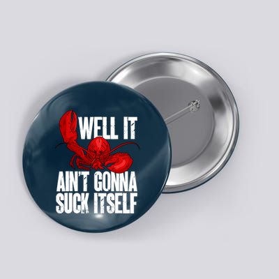 Well It Aint Gonna Suck Itself Lobster Seafood Lover Button