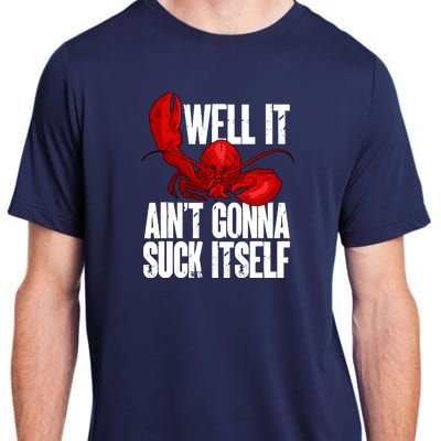 Well It Aint Gonna Suck Itself Lobster Seafood Lover Adult ChromaSoft Performance T-Shirt