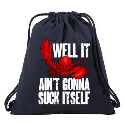 Well It Aint Gonna Suck Itself Lobster Seafood Lover Drawstring Bag