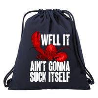 Well It Aint Gonna Suck Itself Lobster Seafood Lover Drawstring Bag