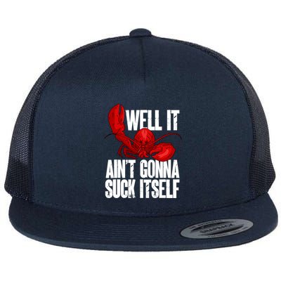 Well It Aint Gonna Suck Itself Lobster Seafood Lover Flatbill Hat