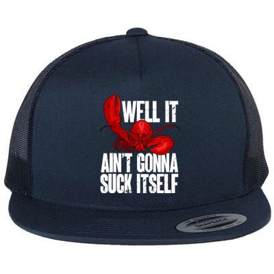 Well It Aint Gonna Suck Itself Lobster Seafood Lover Flat Bill Trucker Hat