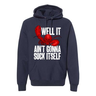 Well It Aint Gonna Suck Itself Lobster Seafood Lover Premium Hoodie