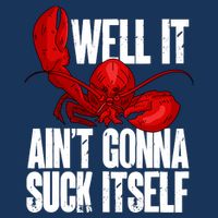Well It Aint Gonna Suck Itself Lobster Seafood Lover 16 in Basic Backpack