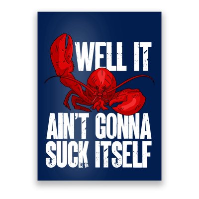 Well It Aint Gonna Suck Itself Lobster Seafood Lover Poster