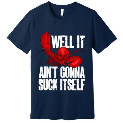Well It Aint Gonna Suck Itself Lobster Seafood Lover Premium T-Shirt