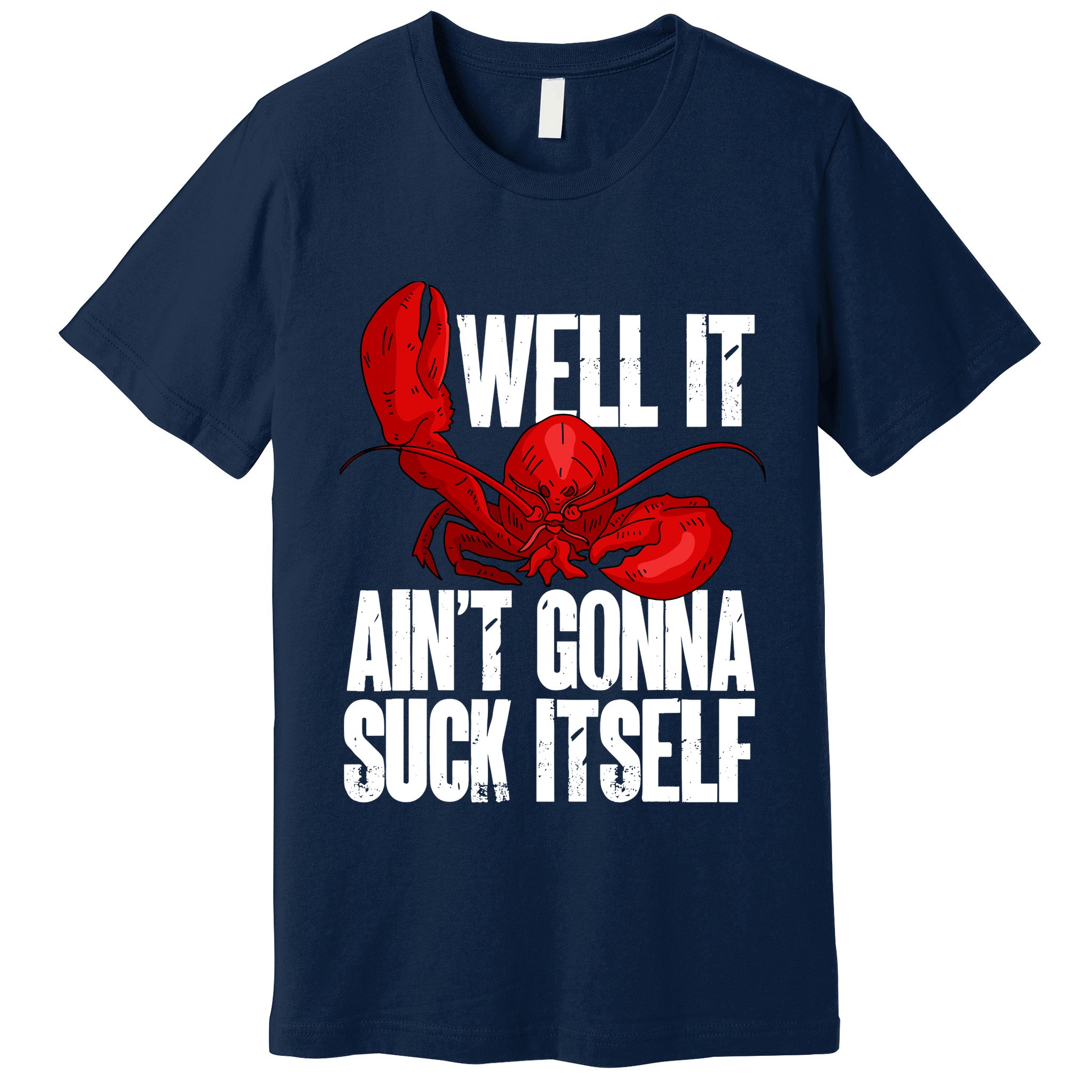 Well It Aint Gonna Suck Itself Lobster Seafood Lover Premium T-Shirt