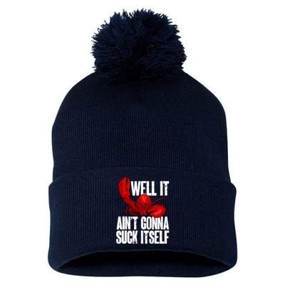 Well It Aint Gonna Suck Itself Lobster Seafood Lover Pom Pom 12in Knit Beanie