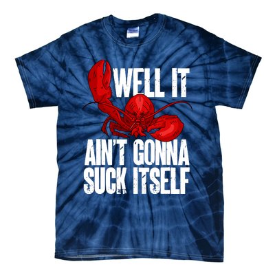 Well It Aint Gonna Suck Itself Lobster Seafood Lover Tie-Dye T-Shirt