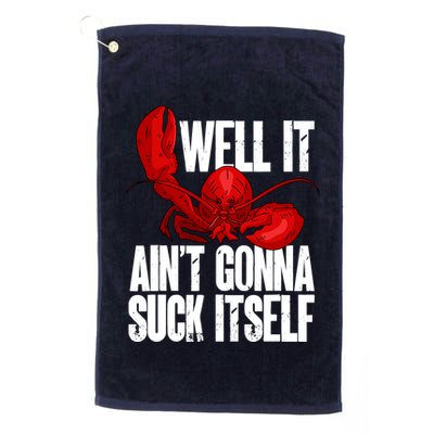 Well It Aint Gonna Suck Itself Lobster Seafood Lover Golf Towel