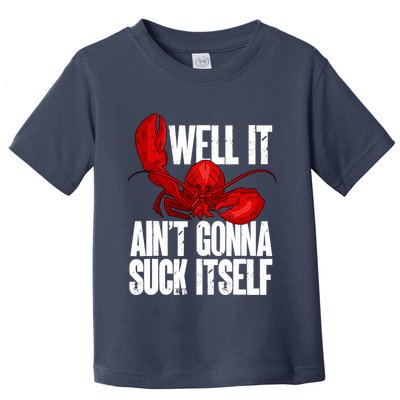 Well It Aint Gonna Suck Itself Lobster Seafood Lover Toddler T-Shirt