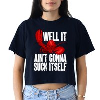 Well It Aint Gonna Suck Itself Lobster Seafood Lover Women's Crop Top Tee