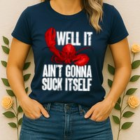 Well It Aint Gonna Suck Itself Lobster Seafood Lover Womens T-Shirt