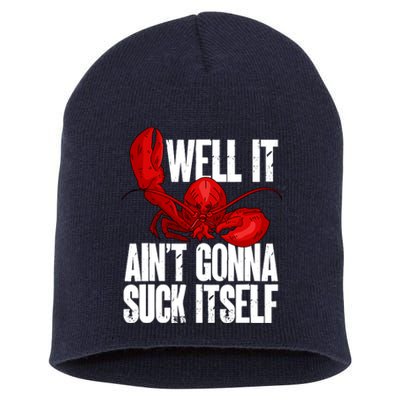 Well It Aint Gonna Suck Itself Lobster Seafood Lover Short Acrylic Beanie