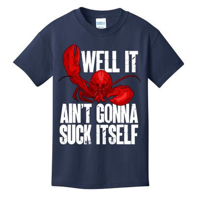 Well It Aint Gonna Suck Itself Lobster Seafood Lover Kids T-Shirt