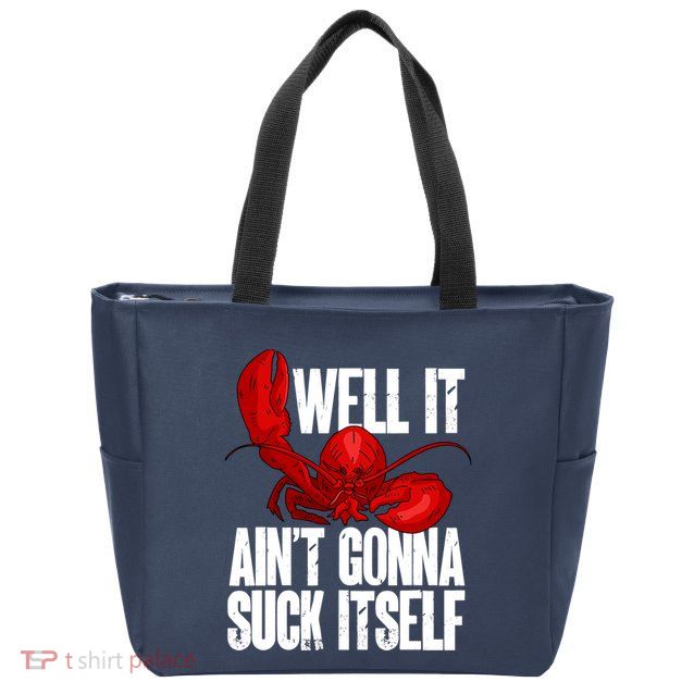 Well It Aint Gonna Suck Itself Lobster Seafood Lover Zip Tote Bag