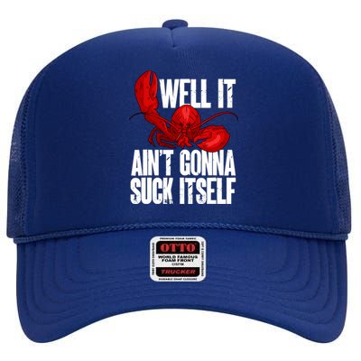 Well It Aint Gonna Suck Itself Lobster Seafood Lover High Crown Mesh Back Trucker Hat