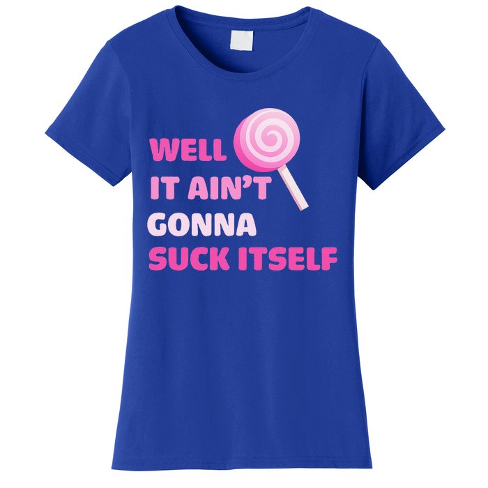 Well It Aint Gonna Suck Itself Lollipop Candy Halloween Women's T-Shirt