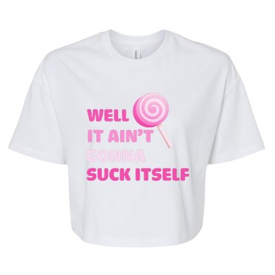 Well It Aint Gonna Suck Itself Lollipop Candy Halloween Bella+Canvas Jersey Crop Tee