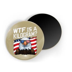 Wtf Is A Kilogram Funny 4th Of July Patriotic Eagle Usa Magnet