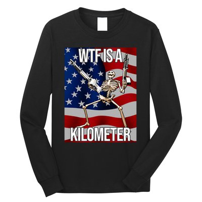 Wtf Is A Kilometer American Skeleton Funny Long Sleeve Shirt