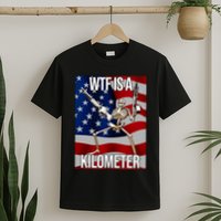 Wtf Is A Kilometer American Skeleton Funny T-Shirt