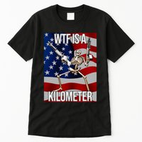 Wtf Is A Kilometer American Skeleton Funny Tall T-Shirt