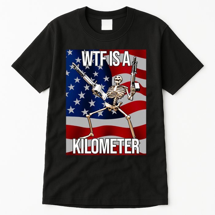 Wtf Is A Kilometer American Skeleton Funny Tall T-Shirt