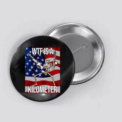Wtf Is A Kilometer American Skeleton Funny Button