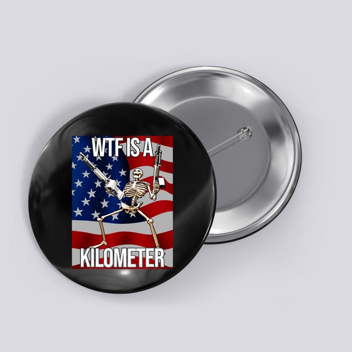 Wtf Is A Kilometer American Skeleton Funny Button