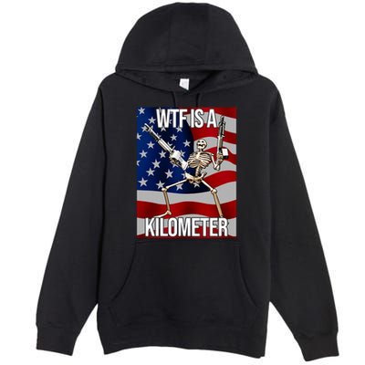 Wtf Is A Kilometer American Skeleton Funny Premium Pullover Hoodie